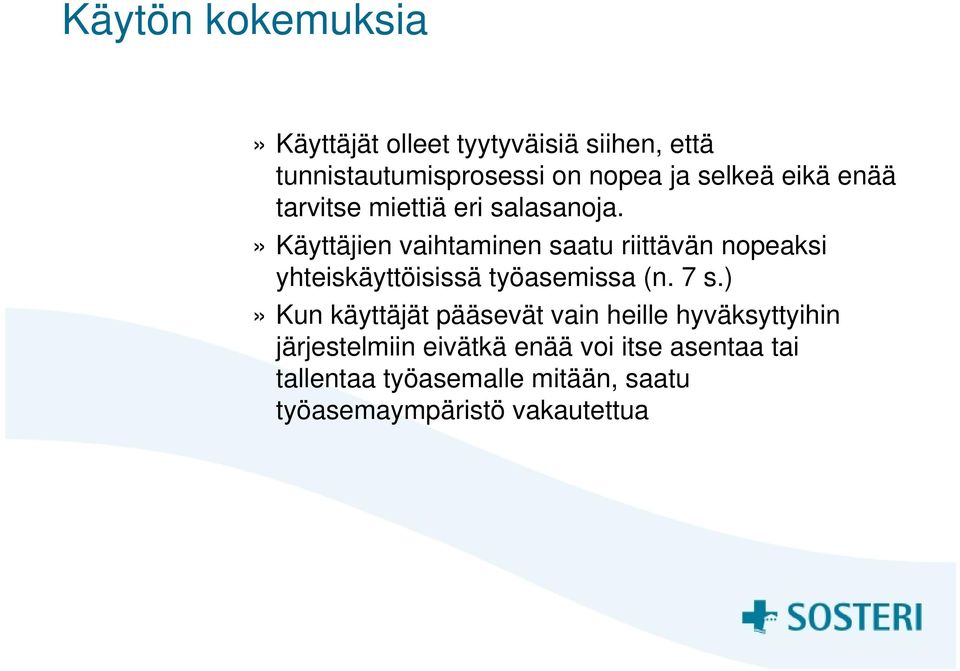 » Käyttäjien vaihtaminen saatu riittävän nopeaksi yhteiskäyttöisissä työasemissa (n. 7 s.