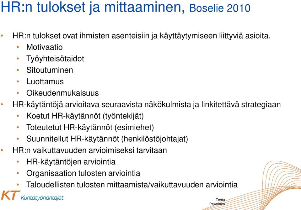 strategiaan Koetut HR-käytännöt (työntekijät) Toteutetut HR-käytännöt (esimiehet) Suunnitellut HR-käytännöt (henkilöstöjohtajat) HR:n