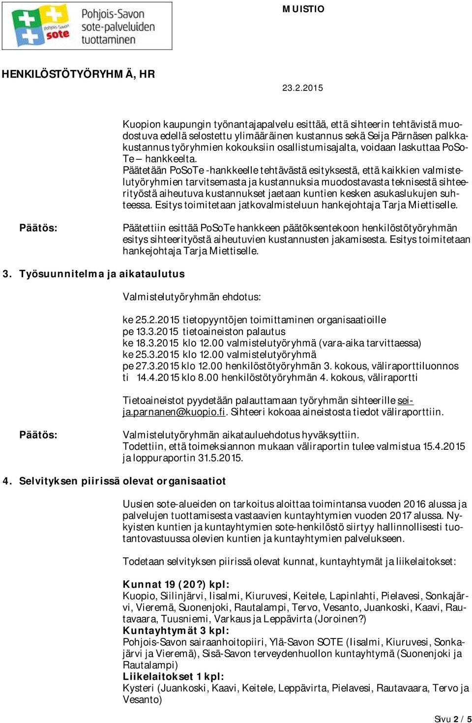 Päätetään PoSoTe -hankkeelle tehtävästä esityksestä, että kaikkien valmistelutyöryhmien tarvitsemasta ja kustannuksia muodostavasta teknisestä sihteerityöstä aiheutuva kustannukset jaetaan kuntien