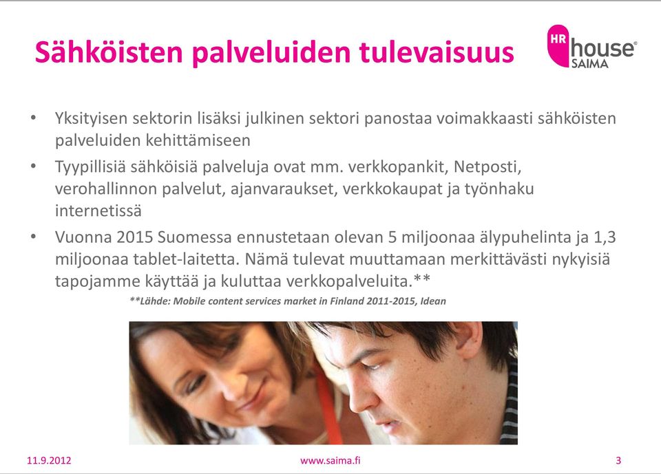 verkkopankit, Netposti, verohallinnon palvelut, ajanvaraukset, verkkokaupat ja työnhaku internetissä Vuonna 2015 Suomessa ennustetaan olevan 5