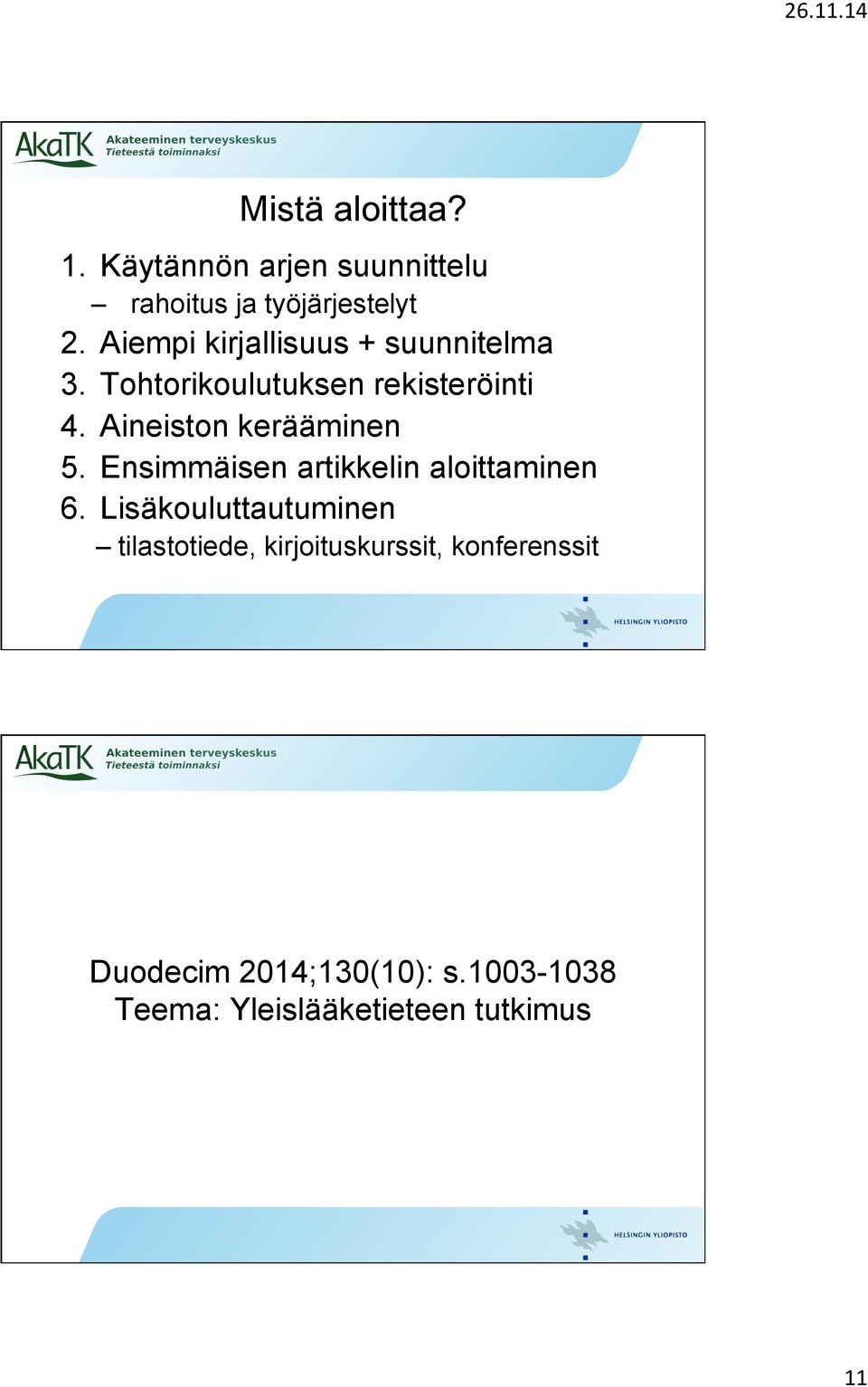 Aineiston kerääminen 5. Ensimmäisen artikkelin aloittaminen 6.