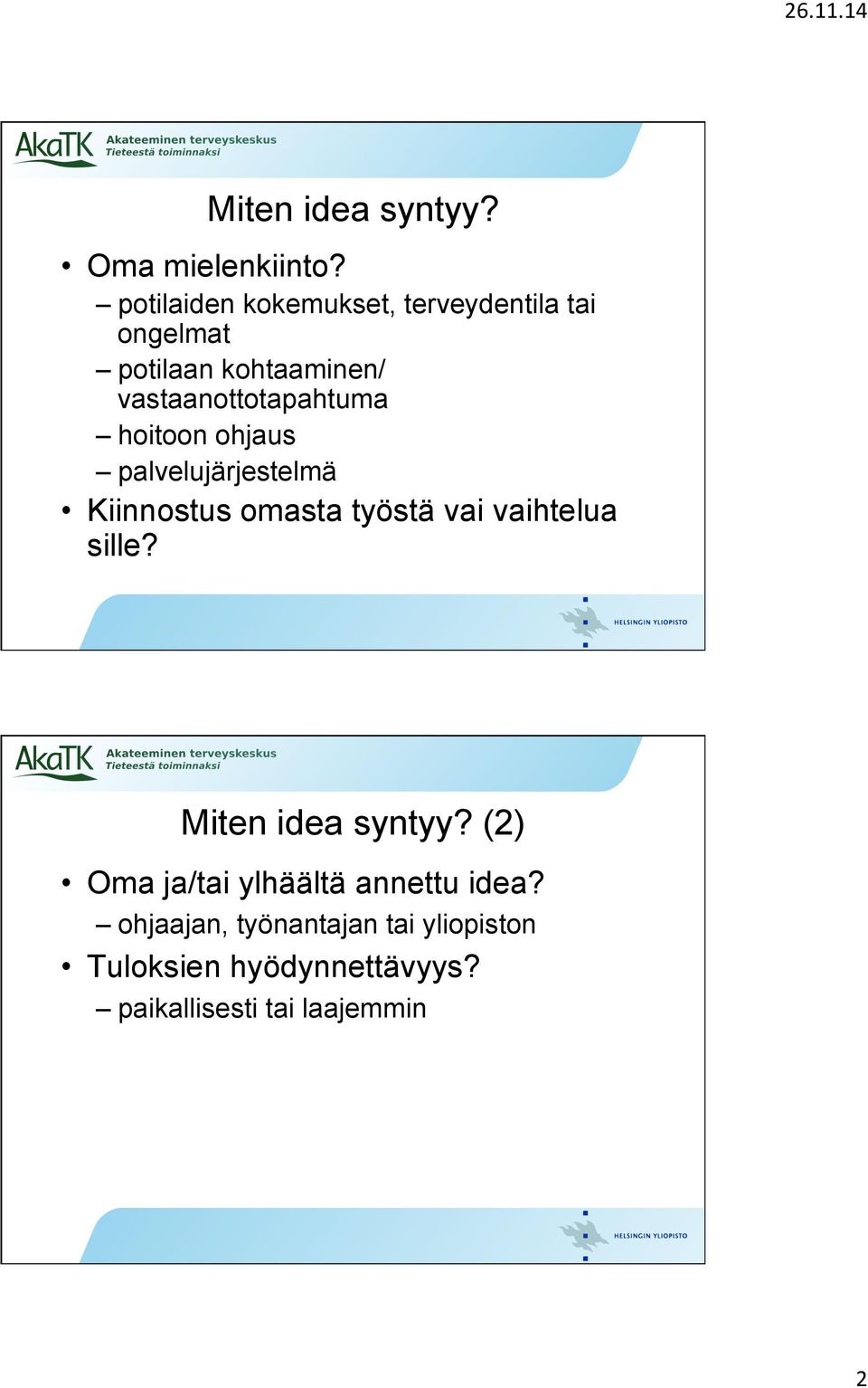 vastaanottotapahtuma hoitoon ohjaus palvelujärjestelmä Kiinnostus omasta työstä vai