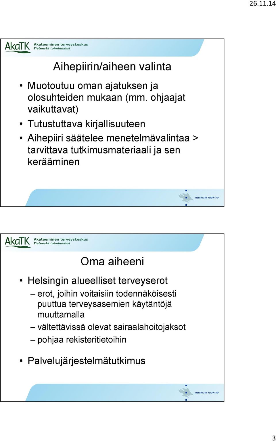 tutkimusmateriaali ja sen kerääminen Oma aiheeni Helsingin alueelliset terveyserot erot, joihin voitaisiin