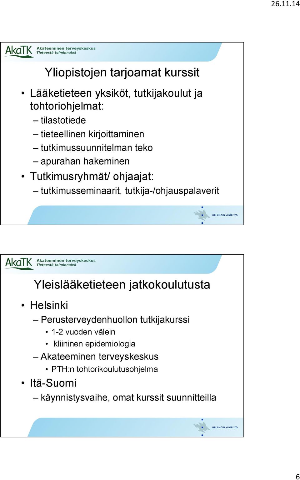 tutkija-/ohjauspalaverit Yleislääketieteen jatkokoulutusta Helsinki Perusterveydenhuollon tutkijakurssi 1-2 vuoden