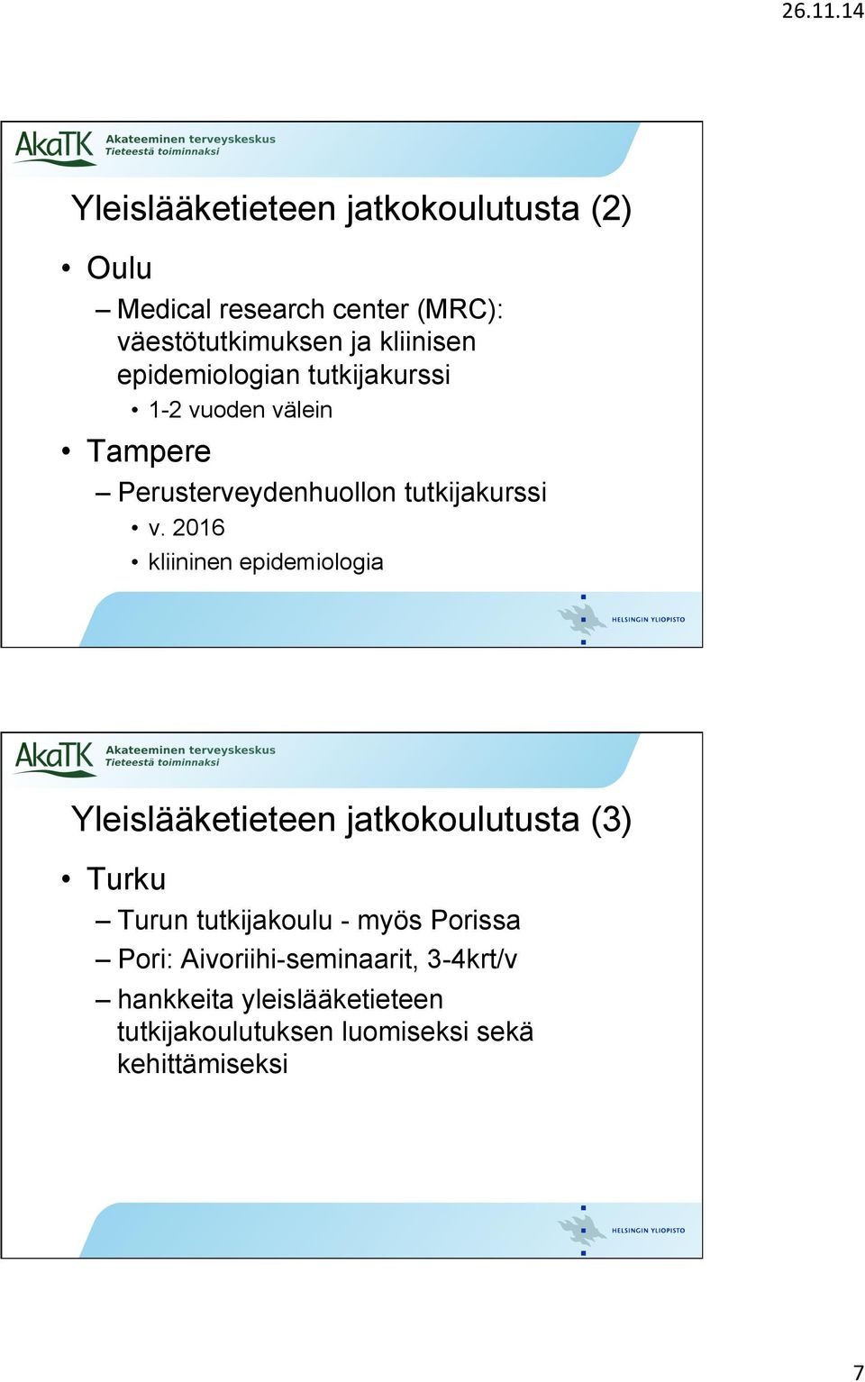 2016 kliininen epidemiologia Yleislääketieteen jatkokoulutusta (3) Turku Turun tutkijakoulu - myös