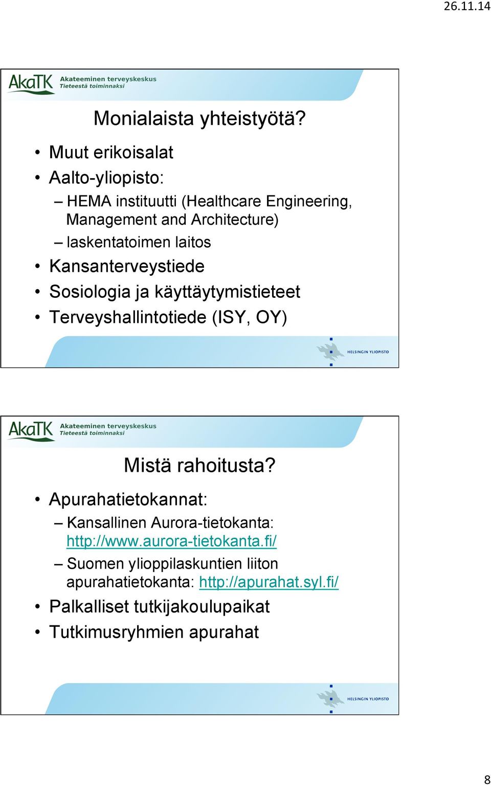 laskentatoimen laitos Kansanterveystiede Sosiologia ja käyttäytymistieteet Terveyshallintotiede (ISY, OY) Mistä