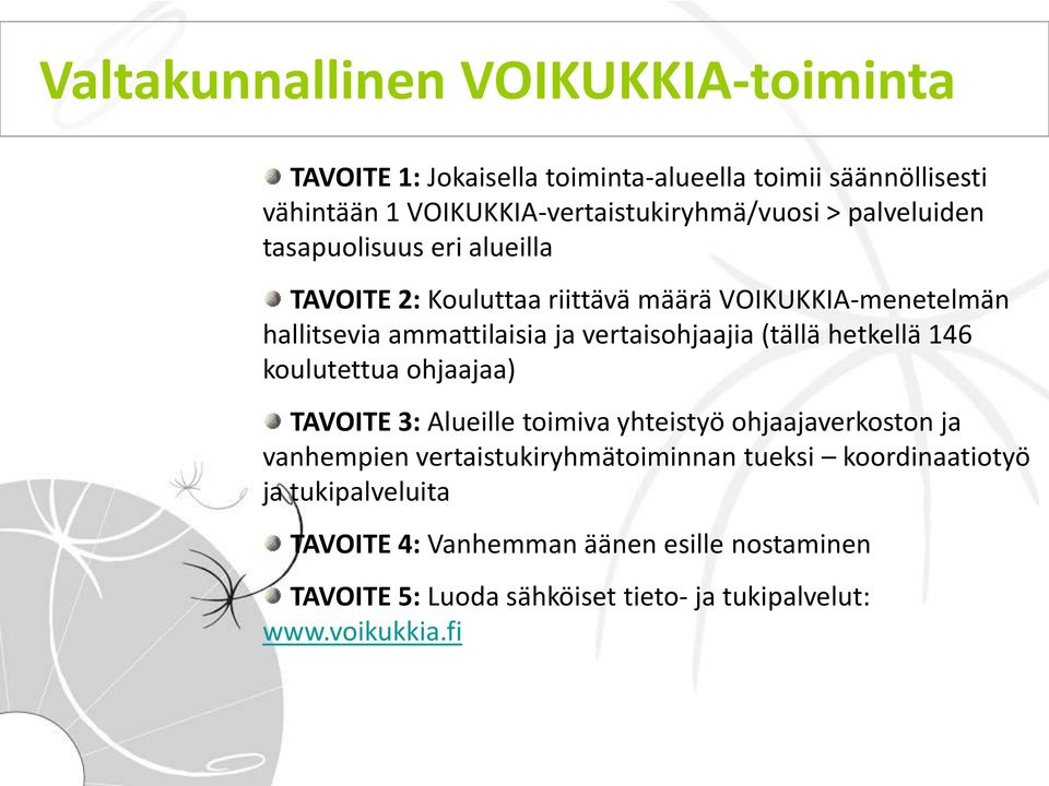 (tällä hetkellä 146 koulutettua ohjaajaa) TAVOITE 3: Alueille toimiva yhteistyö ohjaajaverkoston ja vanhempien vertaistukiryhmätoiminnan tueksi