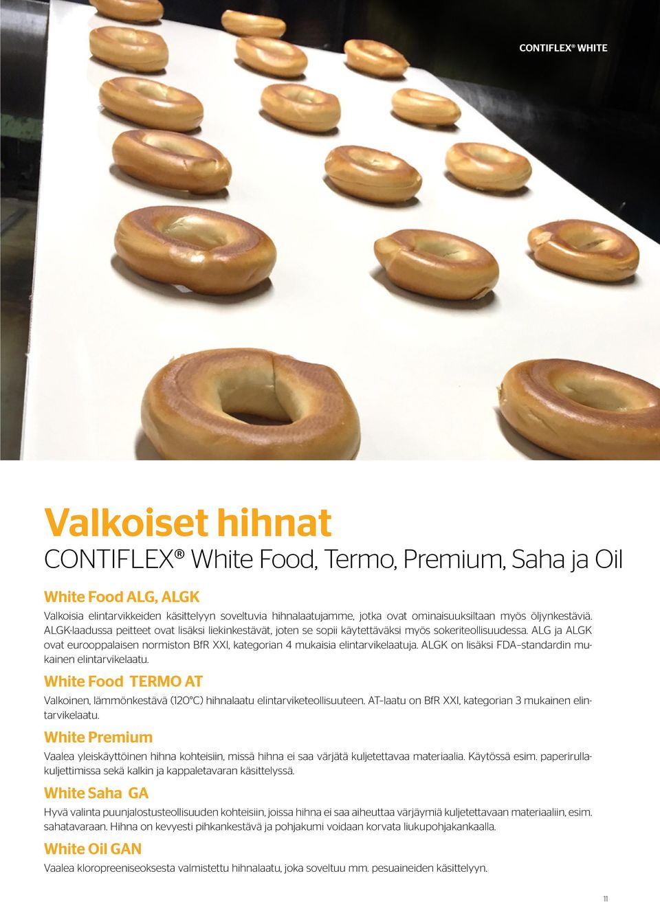 ALG ja ALGK ovat eurooppalaisen normiston BfR XXI, kategorian 4 mukaisia elintarvikelaatuja. ALGK on lisäksi FDA standardin mukainen elintarvikelaatu.