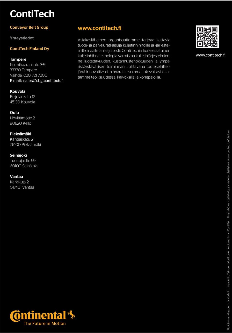 ContiTechin korkealaatuinen kuljetinhihnateknologia varmistaa kuljetinjärjestelmienne luotettavuuden, kustannustehokkuuden ja ympä - ristö ystävällisen toiminnan.