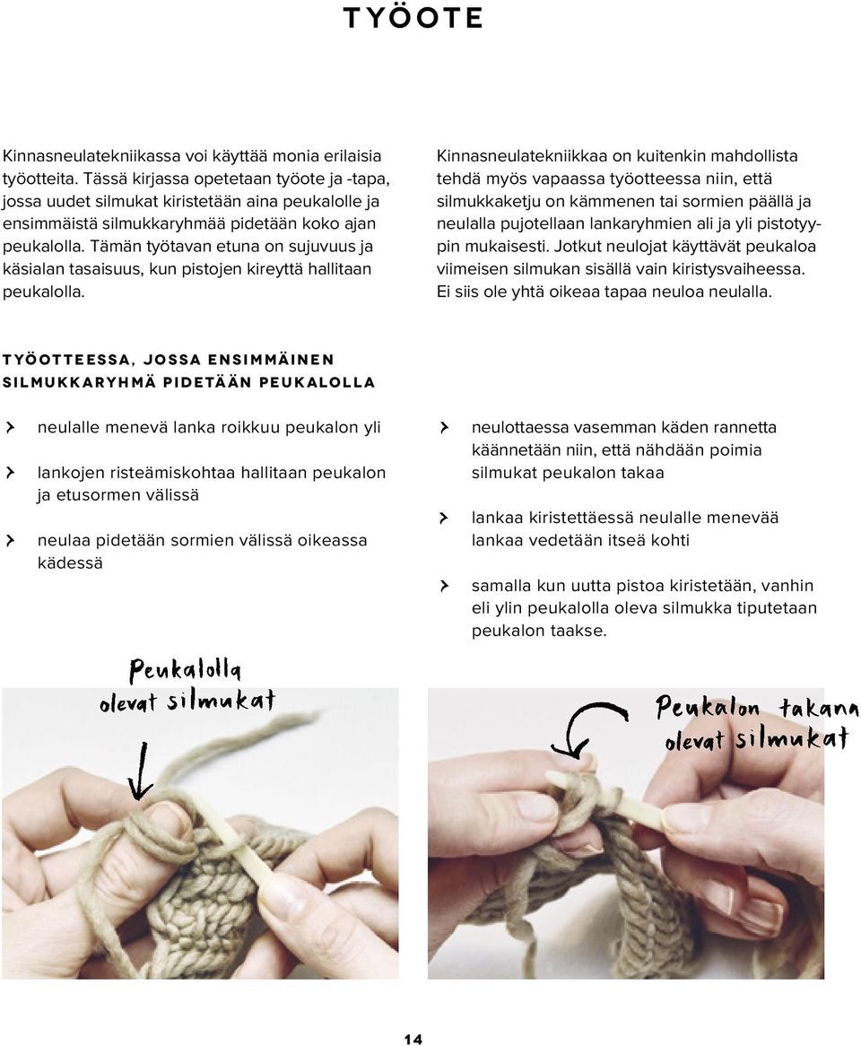 Tämän työtavan etuna on sujuvuus ja käsialan tasaisuus, kun pistojen kireyttä hallitaan peukalolla.