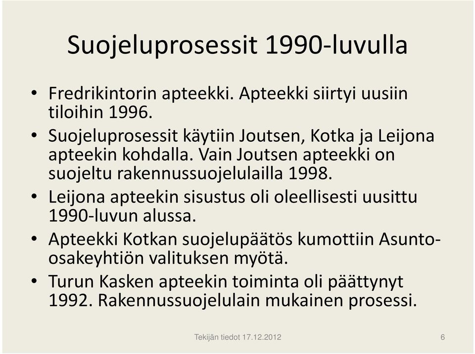 Vain Joutsen apteekki on suojeltu rakennussuojelulailla 1998.
