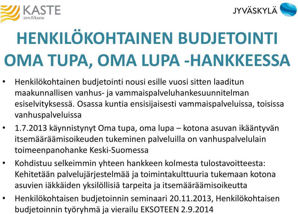 2013 käynnistynyt Oma tupa, oma lupa kotona asuvan ikääntyvän itsemääräämisoikeuden tukeminen palveluilla on vanhuspalvelulain toimeenpanohanke Keski-Suomessa Kohdistuu selkeimmin yhteen