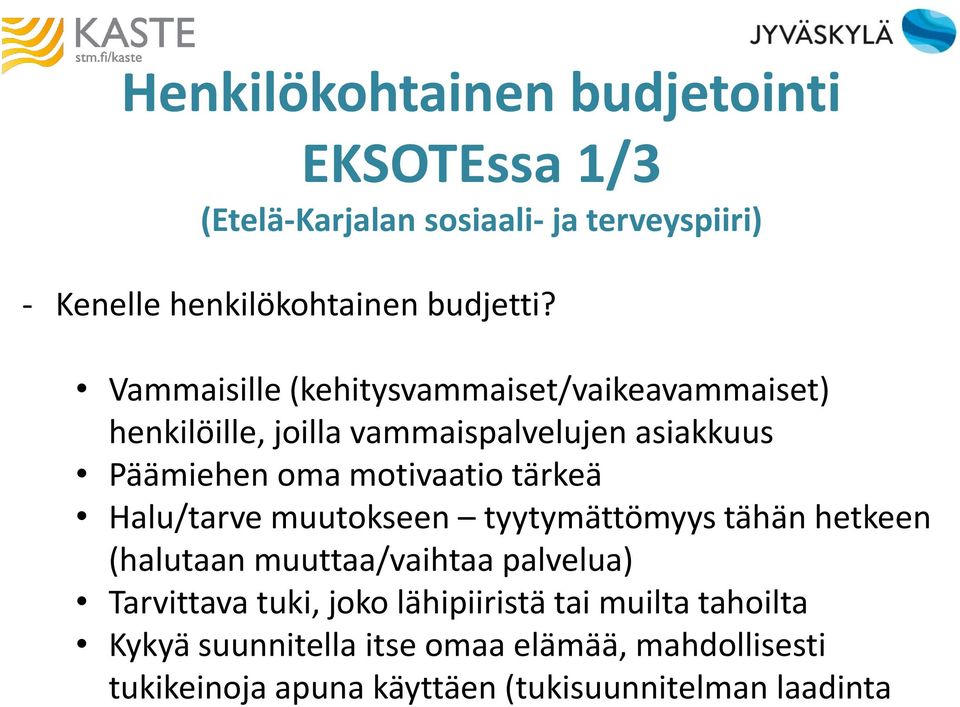 tärkeä Halu/tarve muutokseen tyytymättömyys tähän hetkeen (halutaan muuttaa/vaihtaa palvelua) Tarvittava tuki, joko