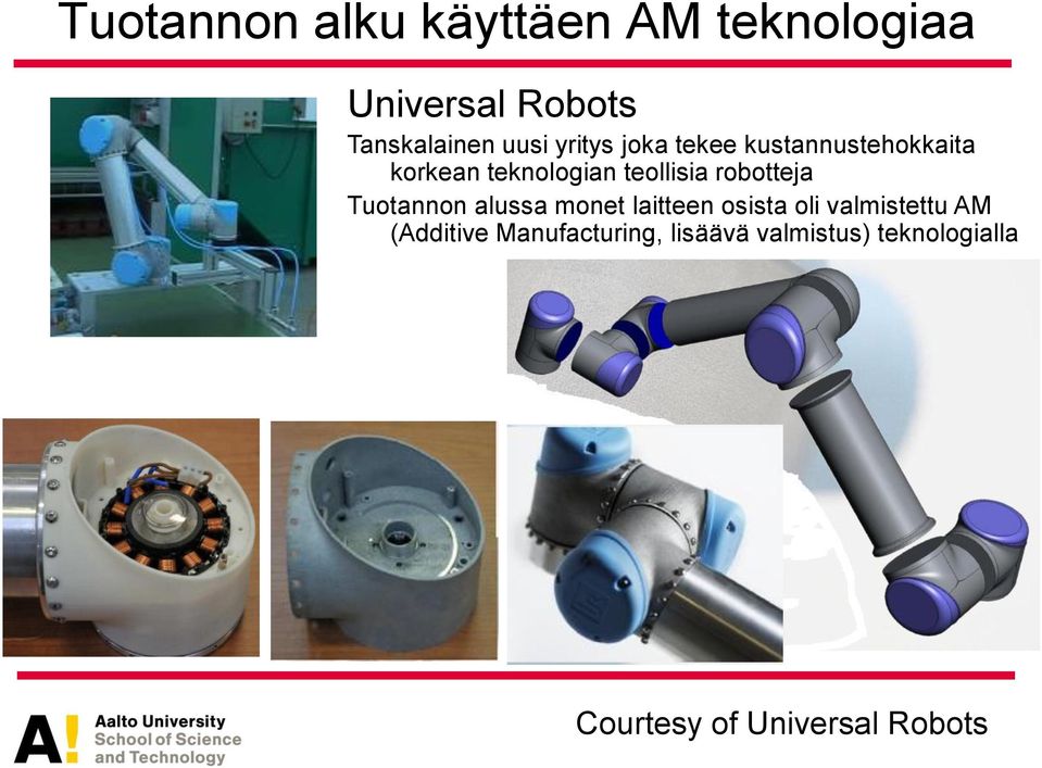 robotteja Tuotannon alussa monet laitteen osista oli valmistettu AM