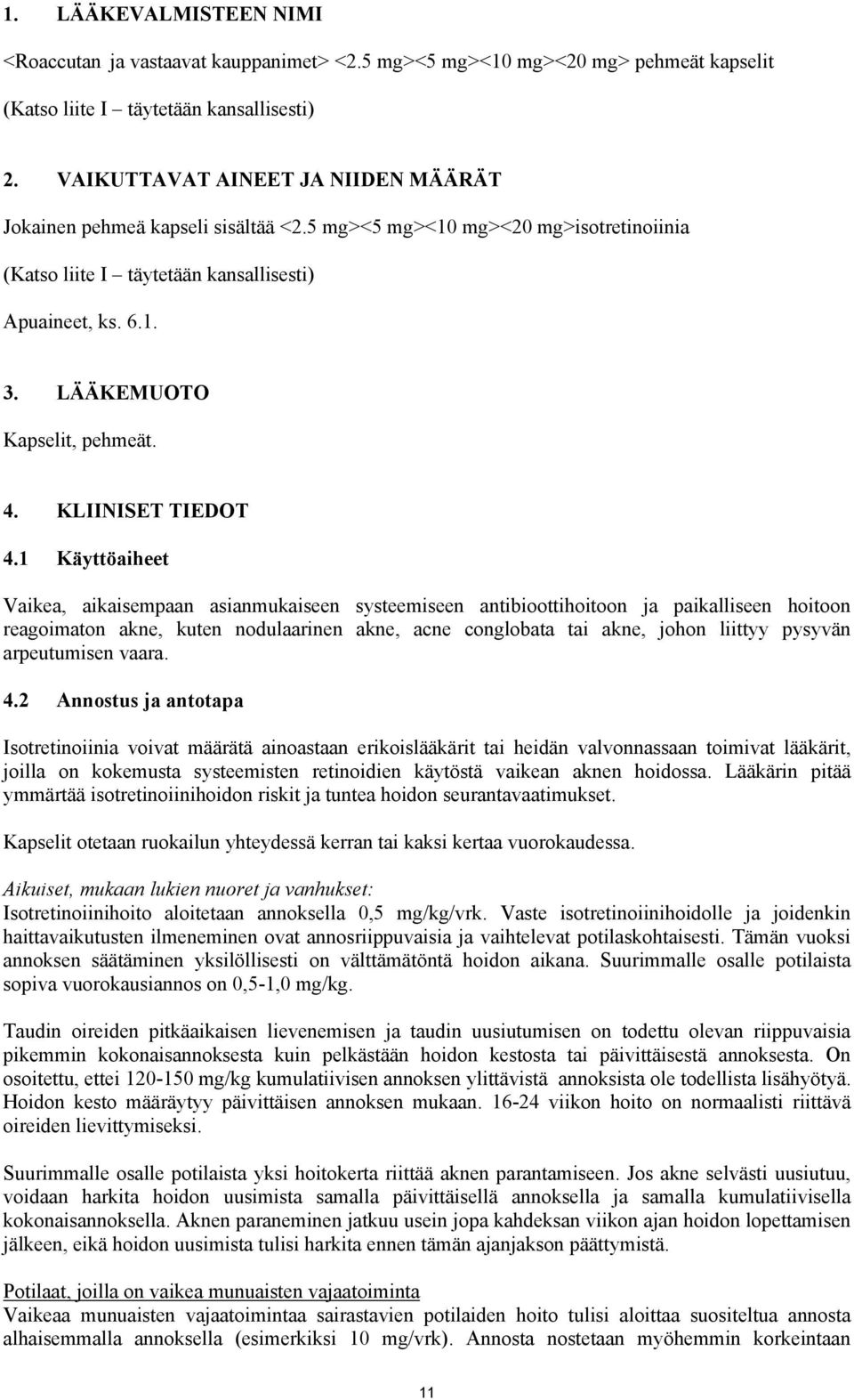 LÄÄKEMUOTO Kapselit, pehmeät. 4. KLIINISET TIEDOT 4.