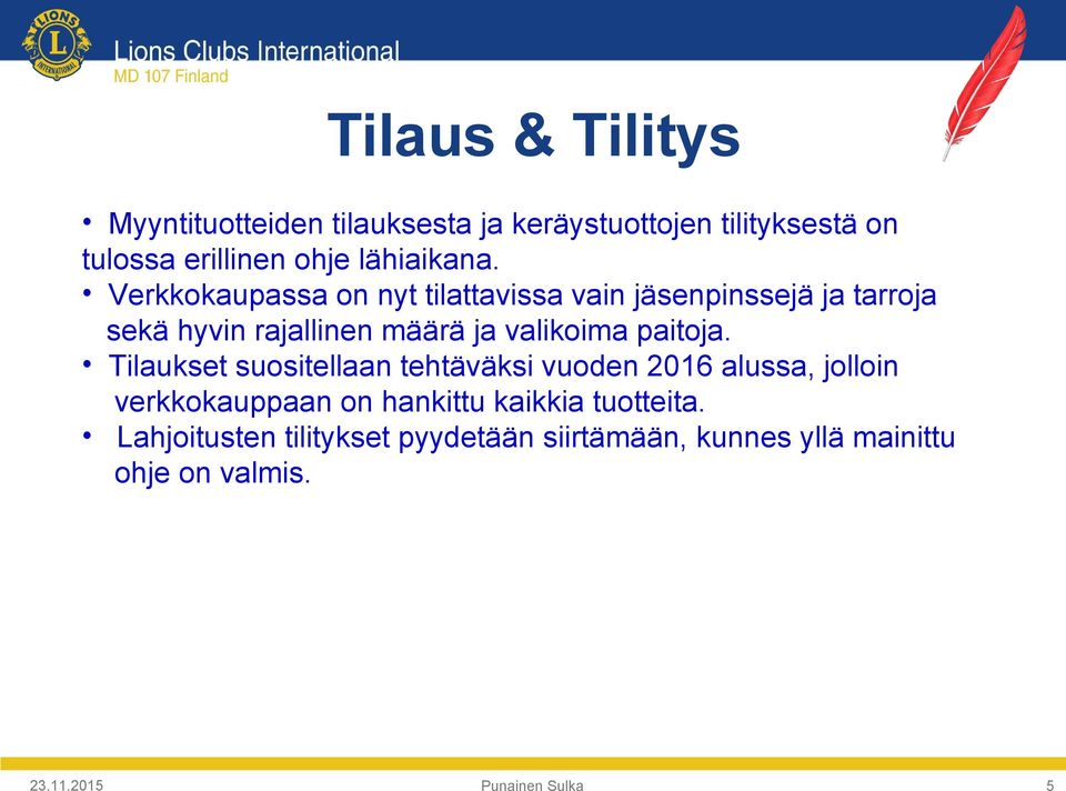 Verkkokaupassa on nyt tilattavissa vain jäsenpinssejä ja tarroja sekä hyvin rajallinen määrä ja valikoima