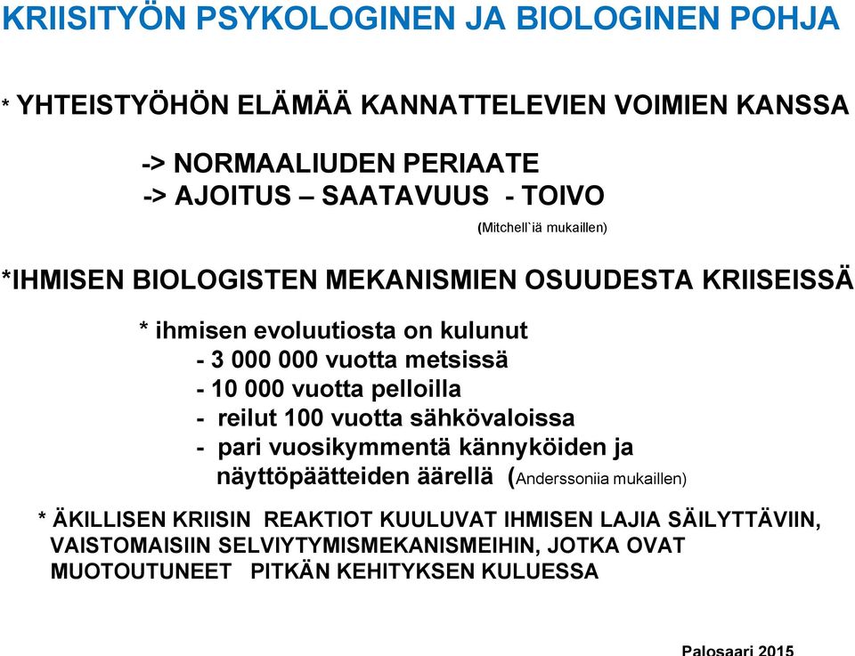 10 000 vuotta pelloilla - reilut 100 vuotta sähkövaloissa - pari vuosikymmentä kännyköiden ja näyttöpäätteiden äärellä (Anderssoniia mukaillen) *