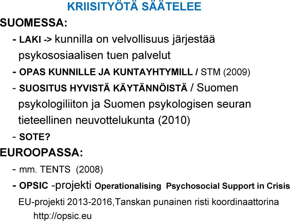 psykologisen seuran tieteellinen neuvottelukunta (2010) - SOTE? EUROOPASSA: - mm.