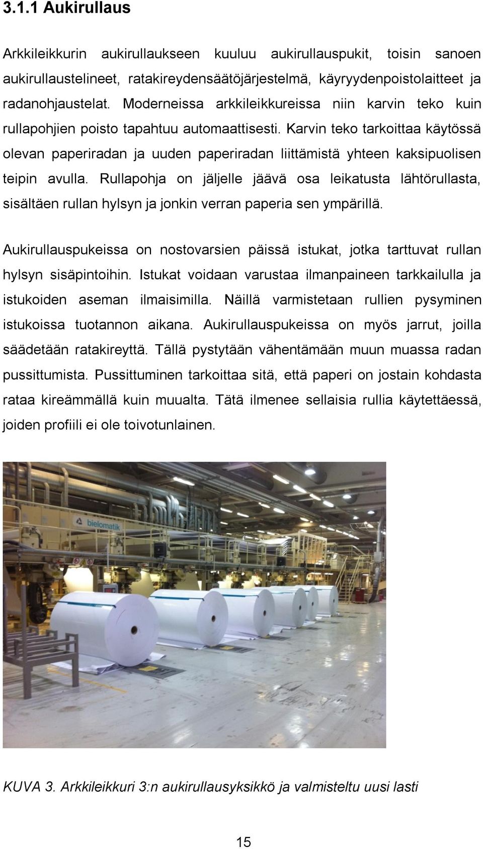 Karvin teko tarkoittaa käytössä olevan paperiradan ja uuden paperiradan liittämistä yhteen kaksipuolisen teipin avulla.