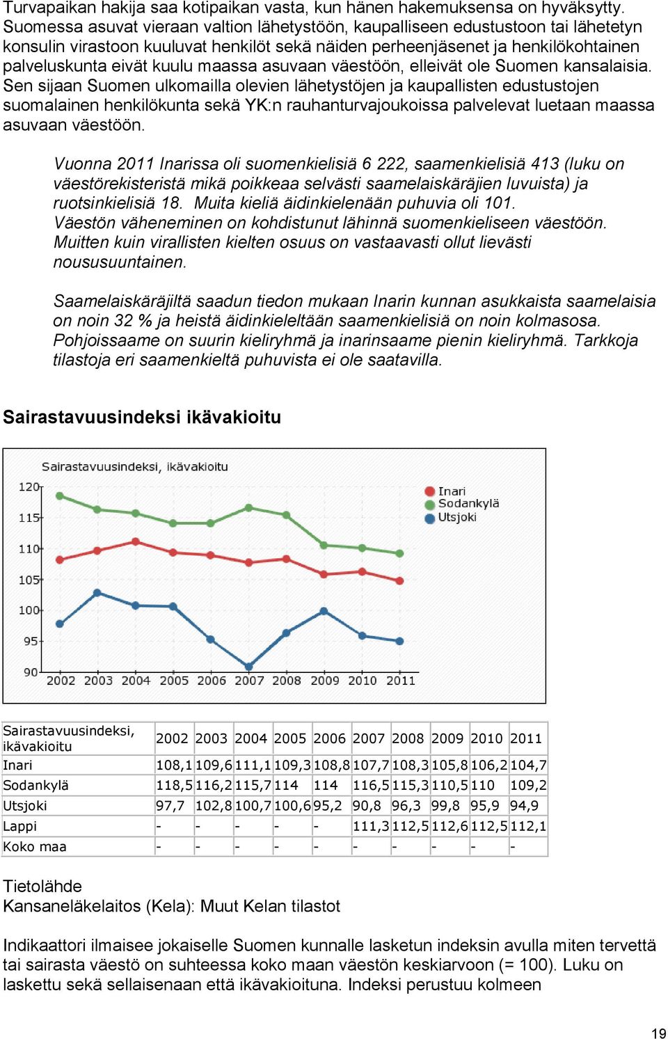 maassa asuvaan väestöön, elleivät ole Suomen kansalaisia.