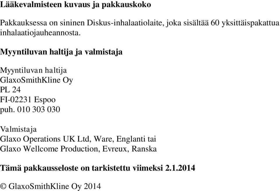 Myyntiluvan haltija ja valmistaja Myyntiluvan haltija GlaxoSmithKline Oy PL 24 FI-02231 Espoo puh.