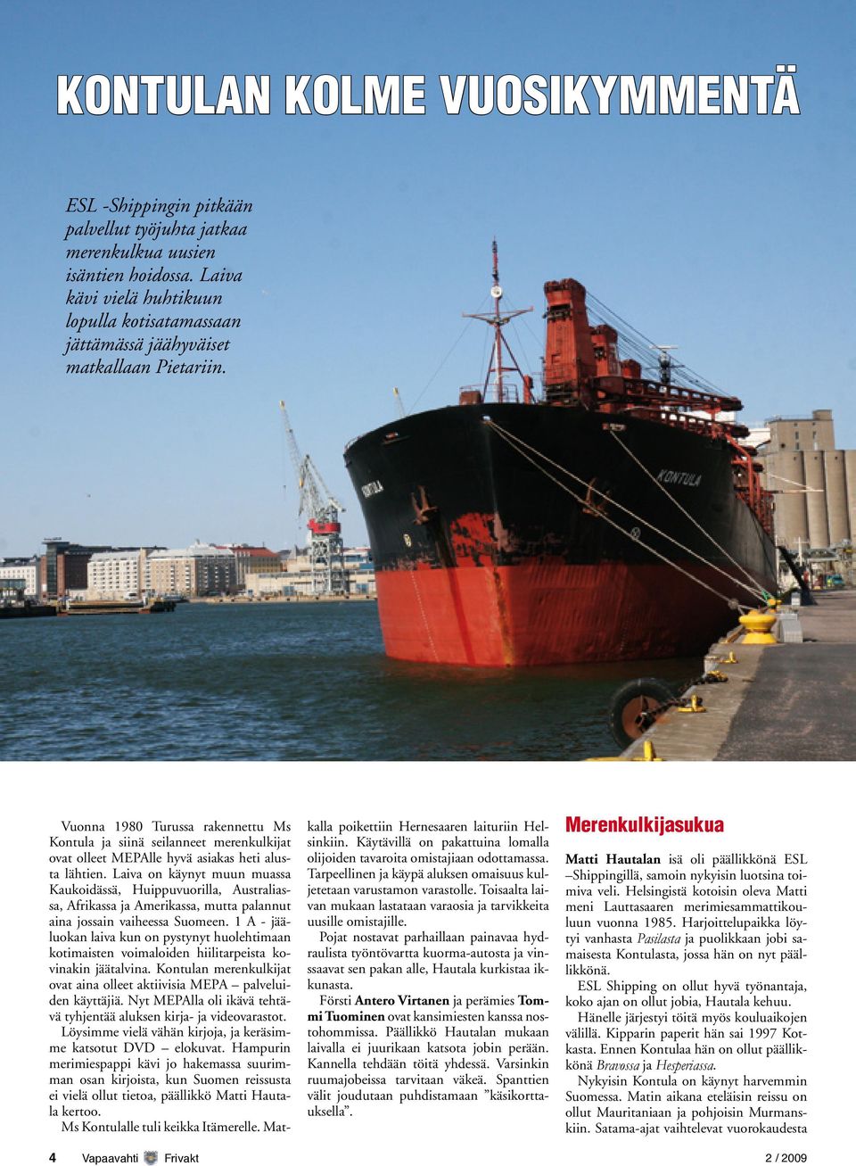 Vuonna 1980 Turussa rakennettu Ms Kontula ja siinä seilanneet merenkulkijat ovat olleet MEPAlle hyvä asiakas heti alusta lähtien.