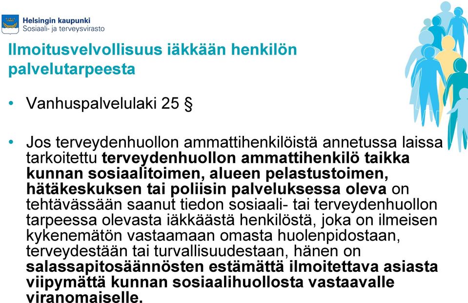 saanut tiedon sosiaali- tai terveydenhuollon tarpeessa olevasta iäkkäästä henkilöstä, joka on ilmeisen kykenemätön vastaamaan omasta huolenpidostaan,