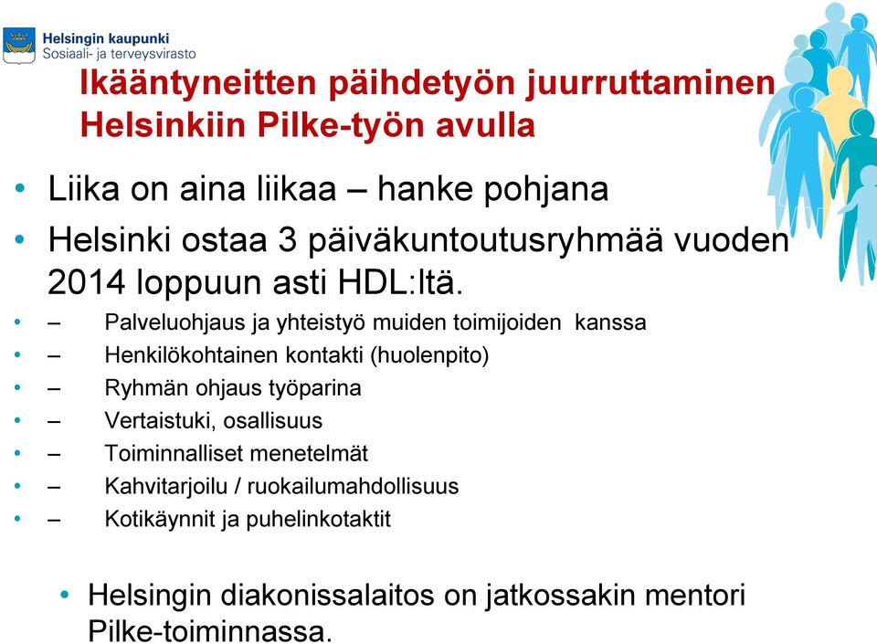 Palveluohjaus ja yhteistyö muiden toimijoiden kanssa Henkilökohtainen kontakti (huolenpito) Ryhmän ohjaus työparina