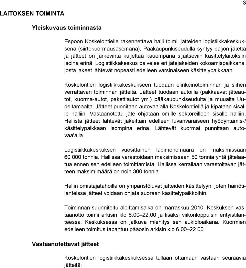 Logistiikkakeskus palvelee eri jätejakeiden kokoamispaikkana, josta jakeet lähtevät nopeasti edelleen varsinaiseen käsittelypaikkaan.