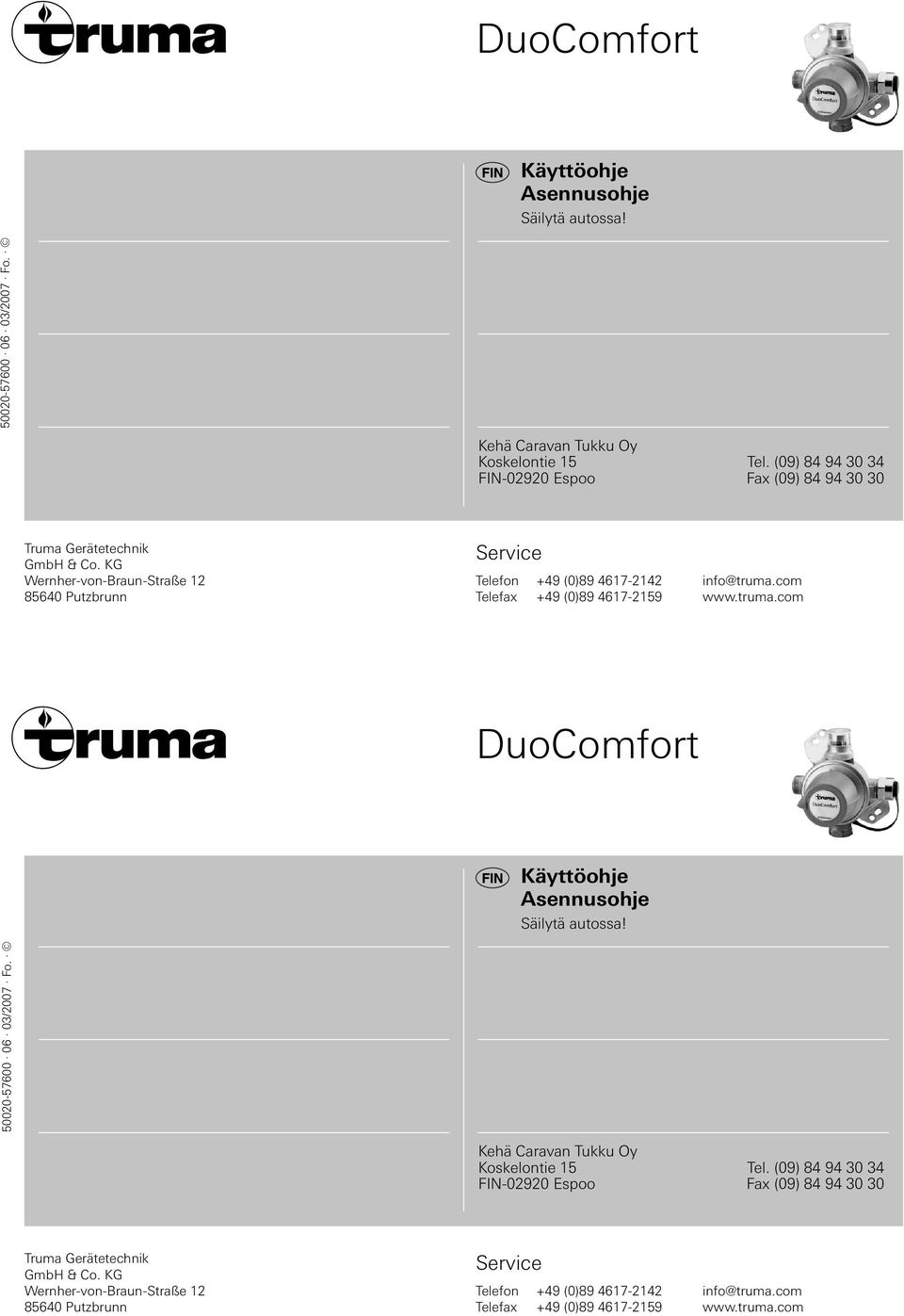 KG Wernher-von-Braun-Straße 12 85640 Putzbrunn Service Telefon +49 (0)89 4617-2142 Telefax +49 (0)89 4617-2159 info@truma.