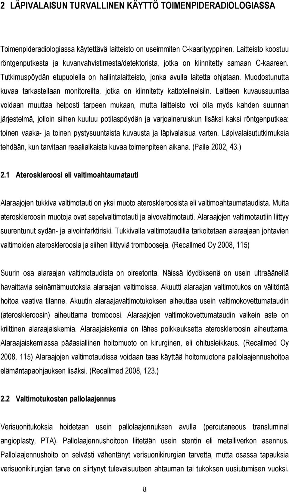 Muodostunutta kuvaa tarkastellaan monitoreilta, jotka on kiinnitetty kattotelineisiin.