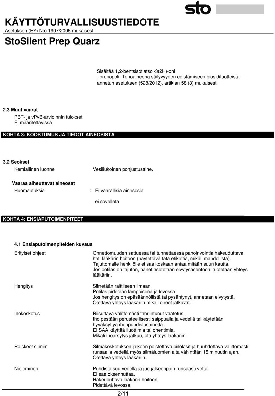 Vaaraa aiheuttavat aineosat Huomautuksia : Ei vaarallisia ainesosia ei sovelleta KOHTA 4: ENSIAPUTOIMENPITEET 4.