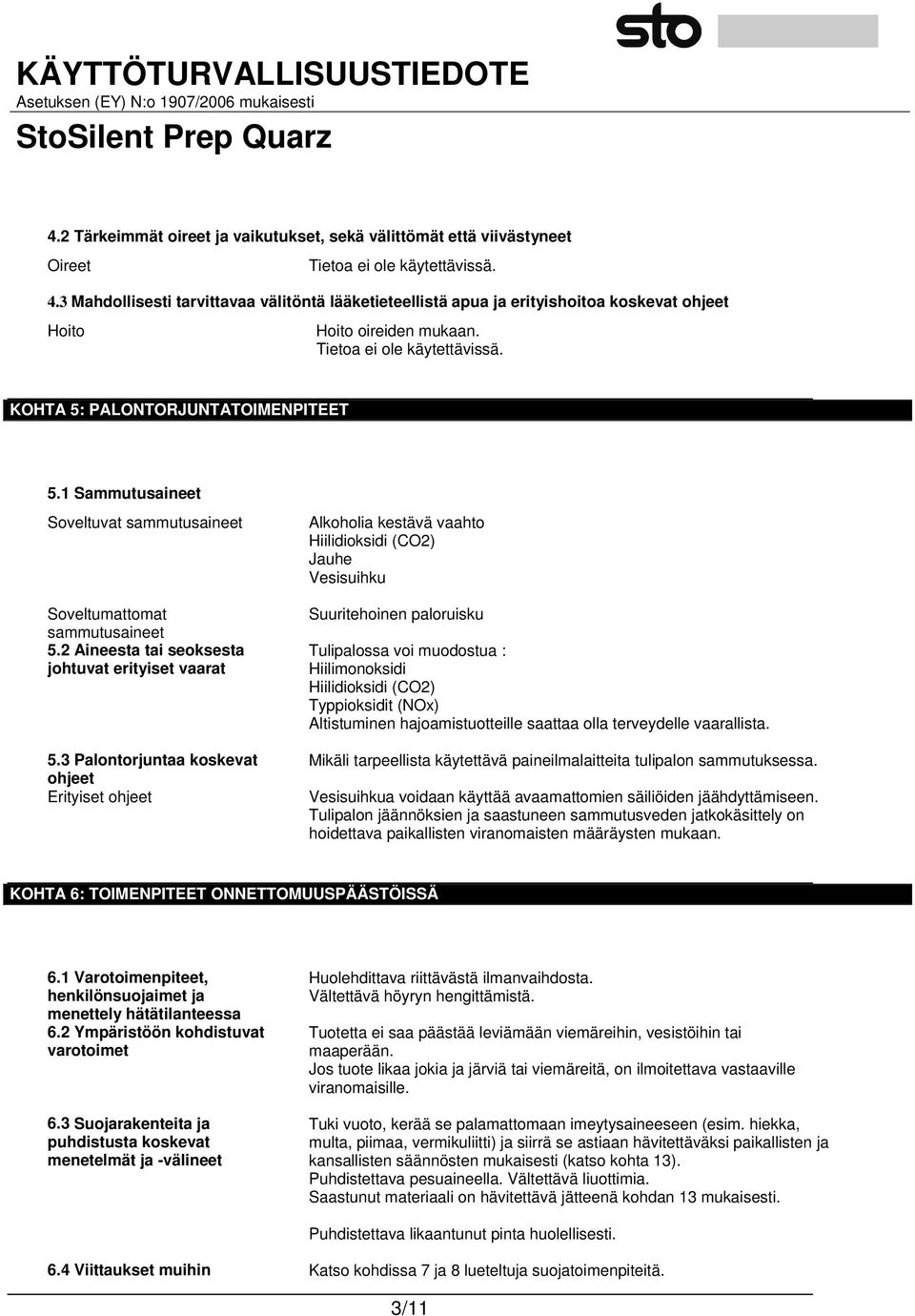 1 Sammutusaineet Soveltuvat sammutusaineet Soveltumattomat sammutusaineet 5.2 Aineesta tai seoksesta johtuvat erityiset vaarat 5.