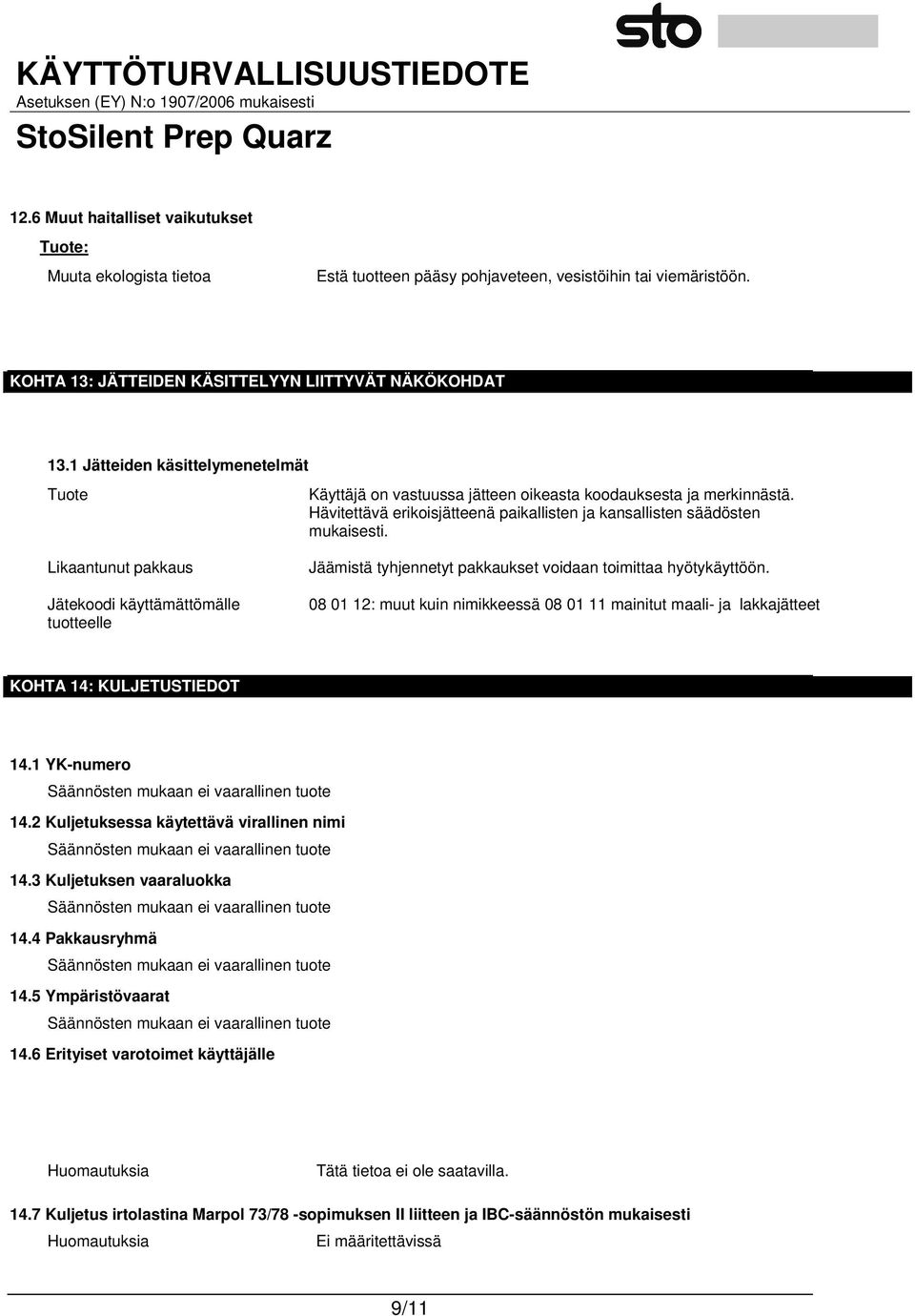 Likaantunut pakkaus Jätekoodi käyttämättömälle tuotteelle Jäämistä tyhjennetyt pakkaukset voidaan toimittaa hyötykäyttöön.