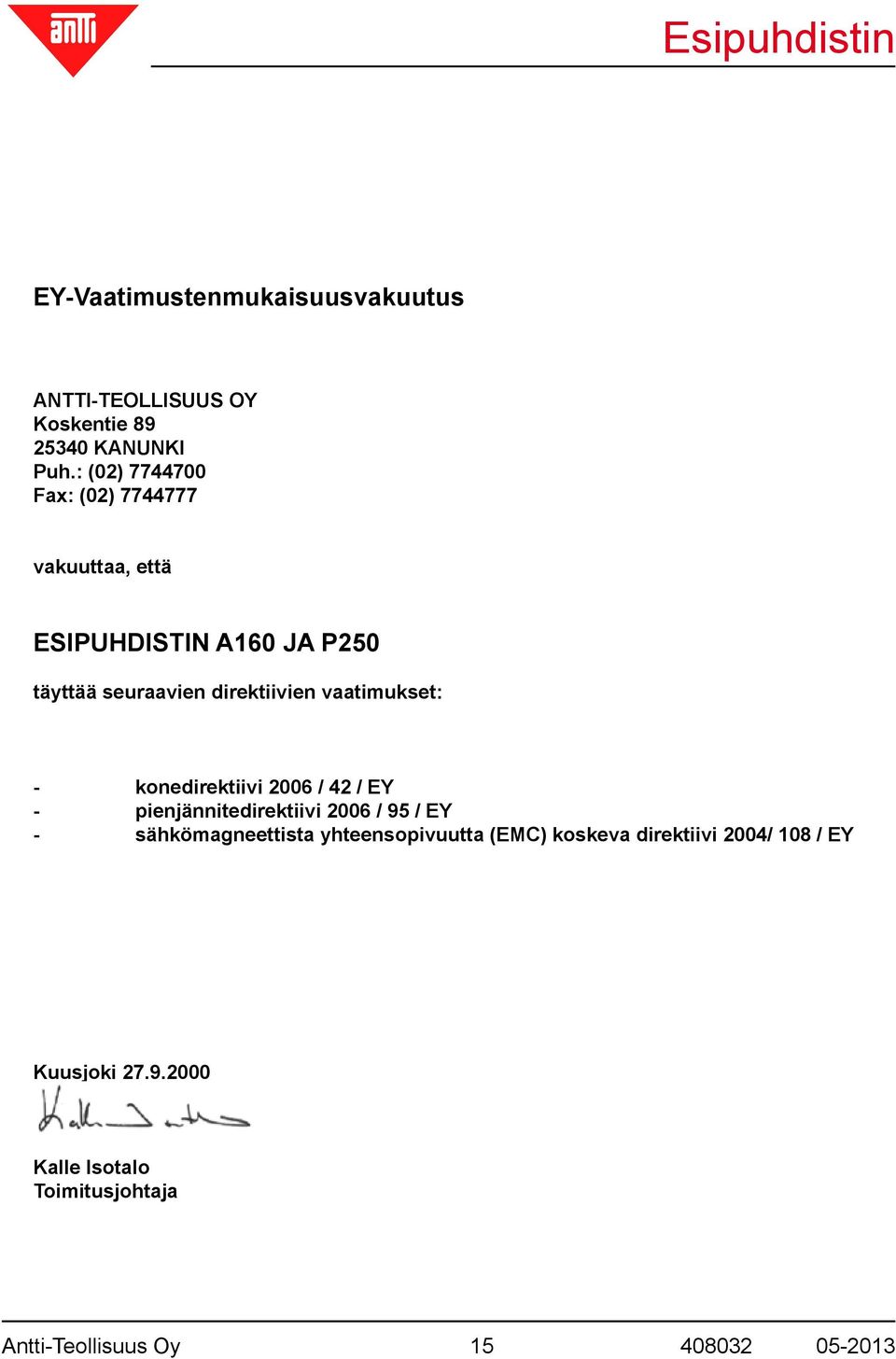 vaatimukset: - konedirektiivi 2006 / 42 / EY - pienjännitedirektiivi 2006 / 95 / EY - sähkömagneettista