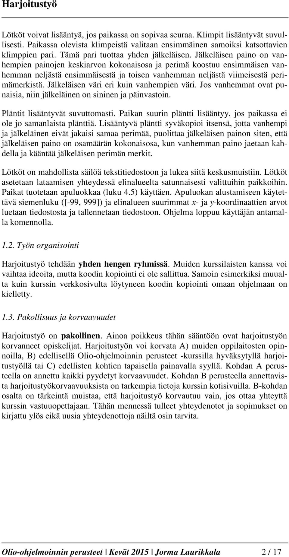 Jälkeläisen paino on vanhempien painojen keskiarvon kokonaisosa ja perimä koostuu ensimmäisen vanhemman neljästä ensimmäisestä ja toisen vanhemman neljästä viimeisestä perimämerkistä.