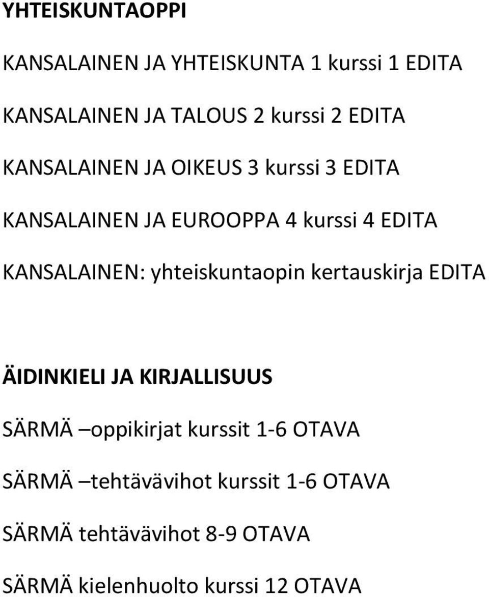 KANSALAINEN: yhteiskuntaopin kertauskirja EDITA ÄIDINKIELI JA KIRJALLISUUS SÄRMÄ oppikirjat