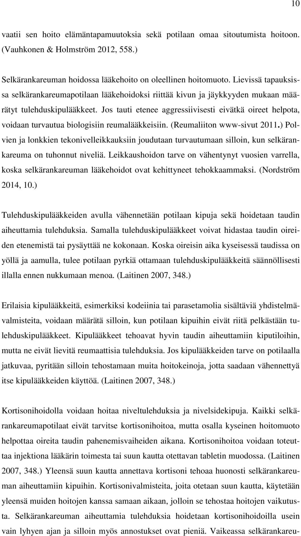 Jos tauti etenee aggressiivisesti eivätkä oireet helpota, voidaan turvautua biologisiin reumalääkkeisiin. (Reumaliiton www-sivut 2011.