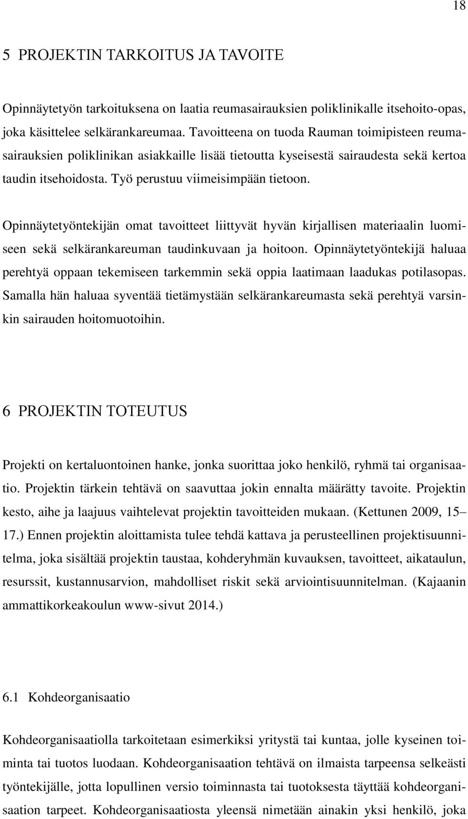 Opinnäytetyöntekijän omat tavoitteet liittyvät hyvän kirjallisen materiaalin luomiseen sekä selkärankareuman taudinkuvaan ja hoitoon.