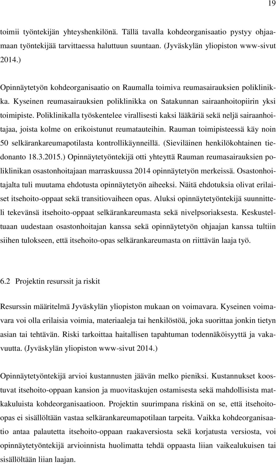 Poliklinikalla työskentelee virallisesti kaksi lääkäriä sekä neljä sairaanhoitajaa, joista kolme on erikoistunut reumatauteihin.