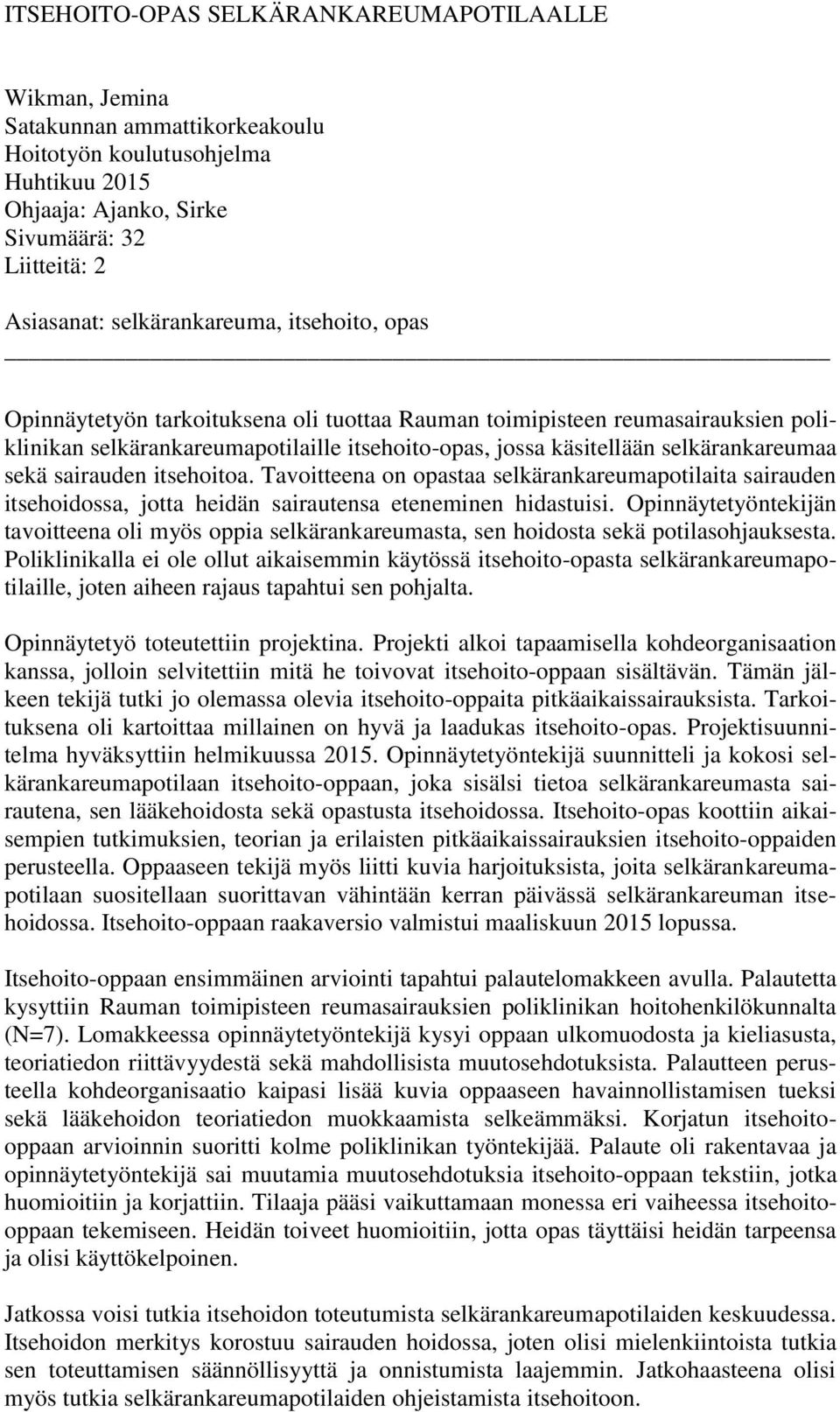 sekä sairauden itsehoitoa. Tavoitteena on opastaa selkärankareumapotilaita sairauden itsehoidossa, jotta heidän sairautensa eteneminen hidastuisi.