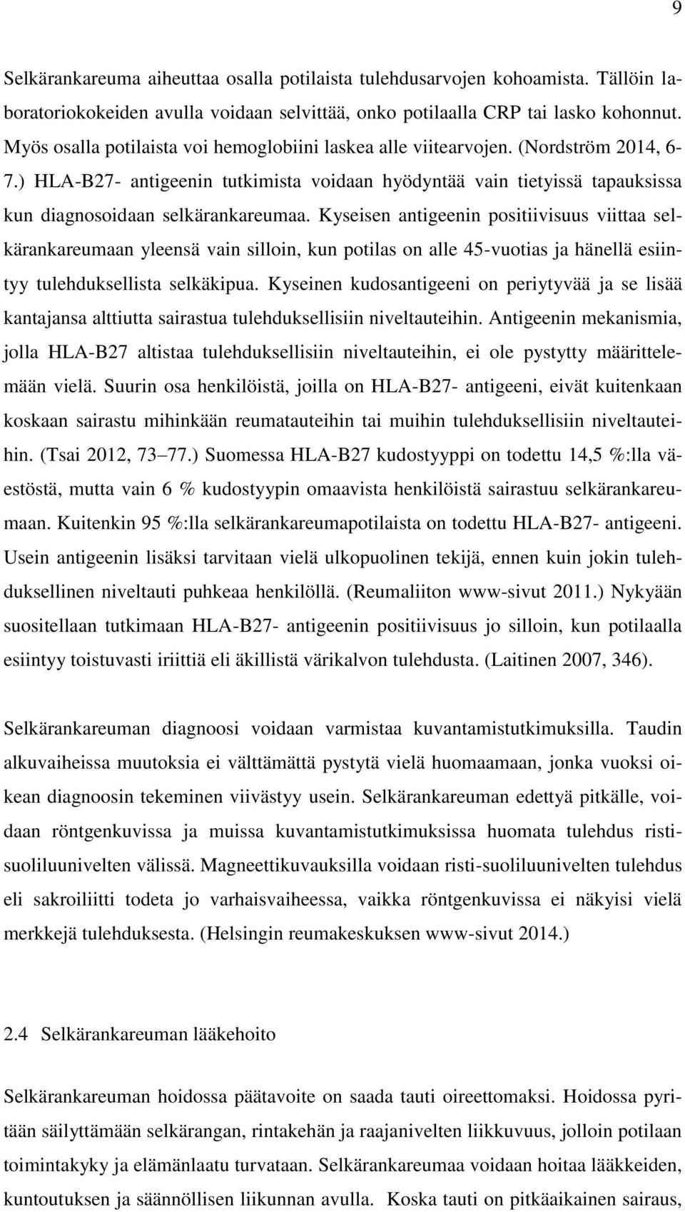 Kyseisen antigeenin positiivisuus viittaa selkärankareumaan yleensä vain silloin, kun potilas on alle 45-vuotias ja hänellä esiintyy tulehduksellista selkäkipua.