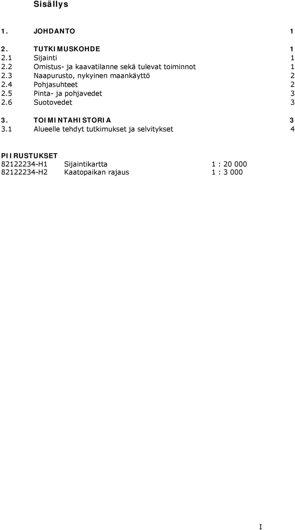 4 Pohjasuhteet 2 2.5 Pinta- ja pohjavedet 3 2.6 Suotovedet 3 3. TOIMINTAHISTORIA 3 3.