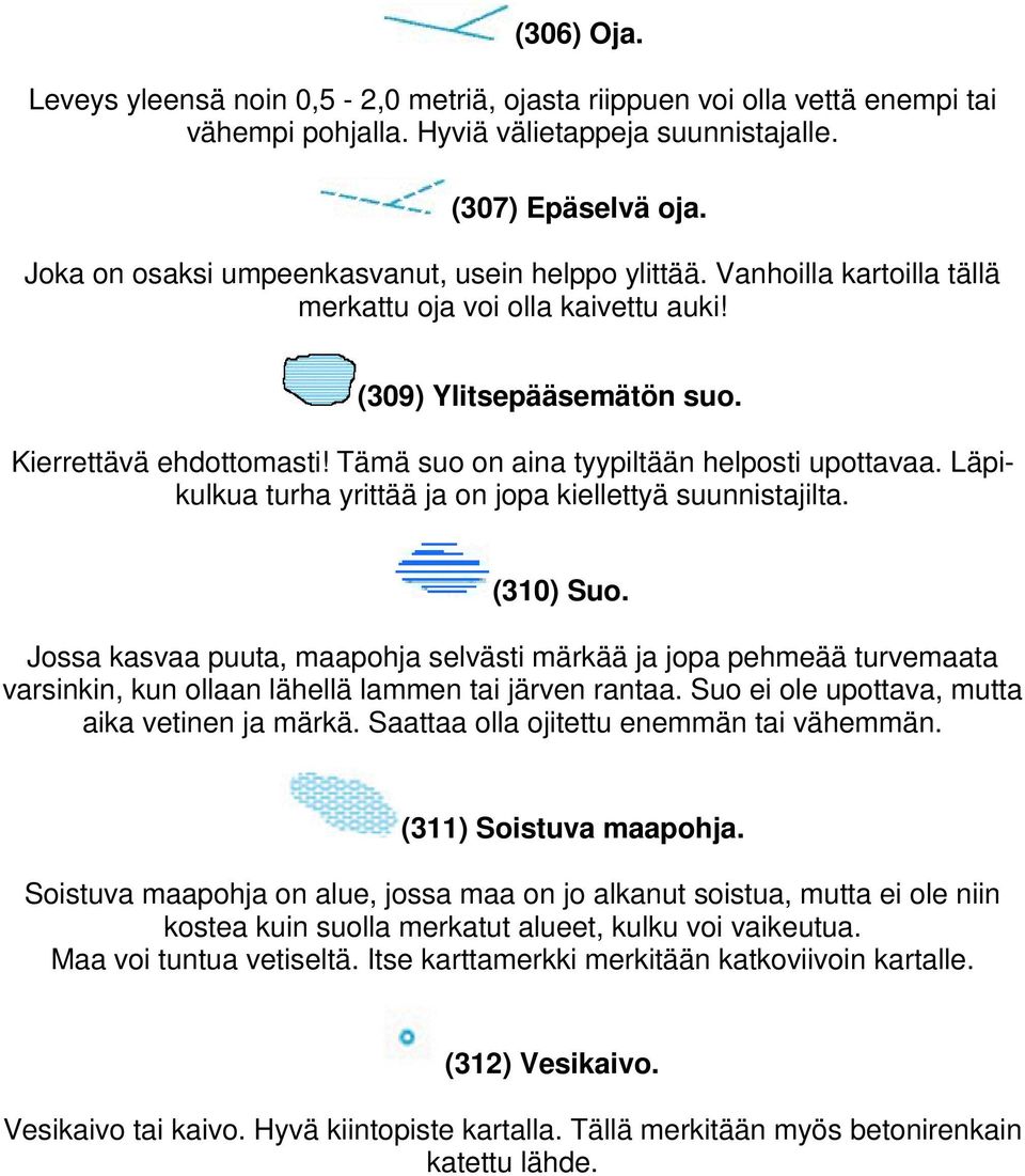 Tämä suo on aina tyypiltään helposti upottavaa. Läpikulkua turha yrittää ja on jopa kiellettyä suunnistajilta. (310) Suo.