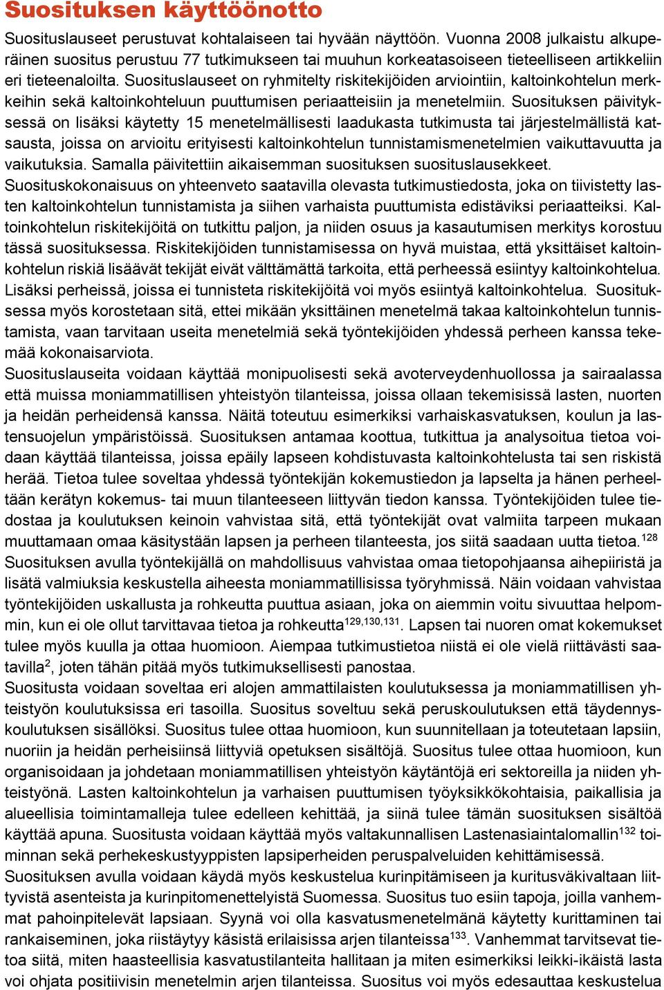 Suosituslauseet on ryhmitelty riskitekijöiden arviointiin, kaltoinkohtelun merkkeihin sekä kaltoinkohteluun puuttumisen periaatteisiin ja menetelmiin.