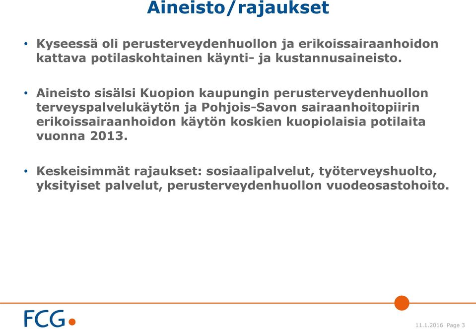 Aineisto sisälsi Kuopion kaupungin perusterveydenhuollon terveyspalvelukäytön ja Pohjois-Savon sairaanhoitopiirin