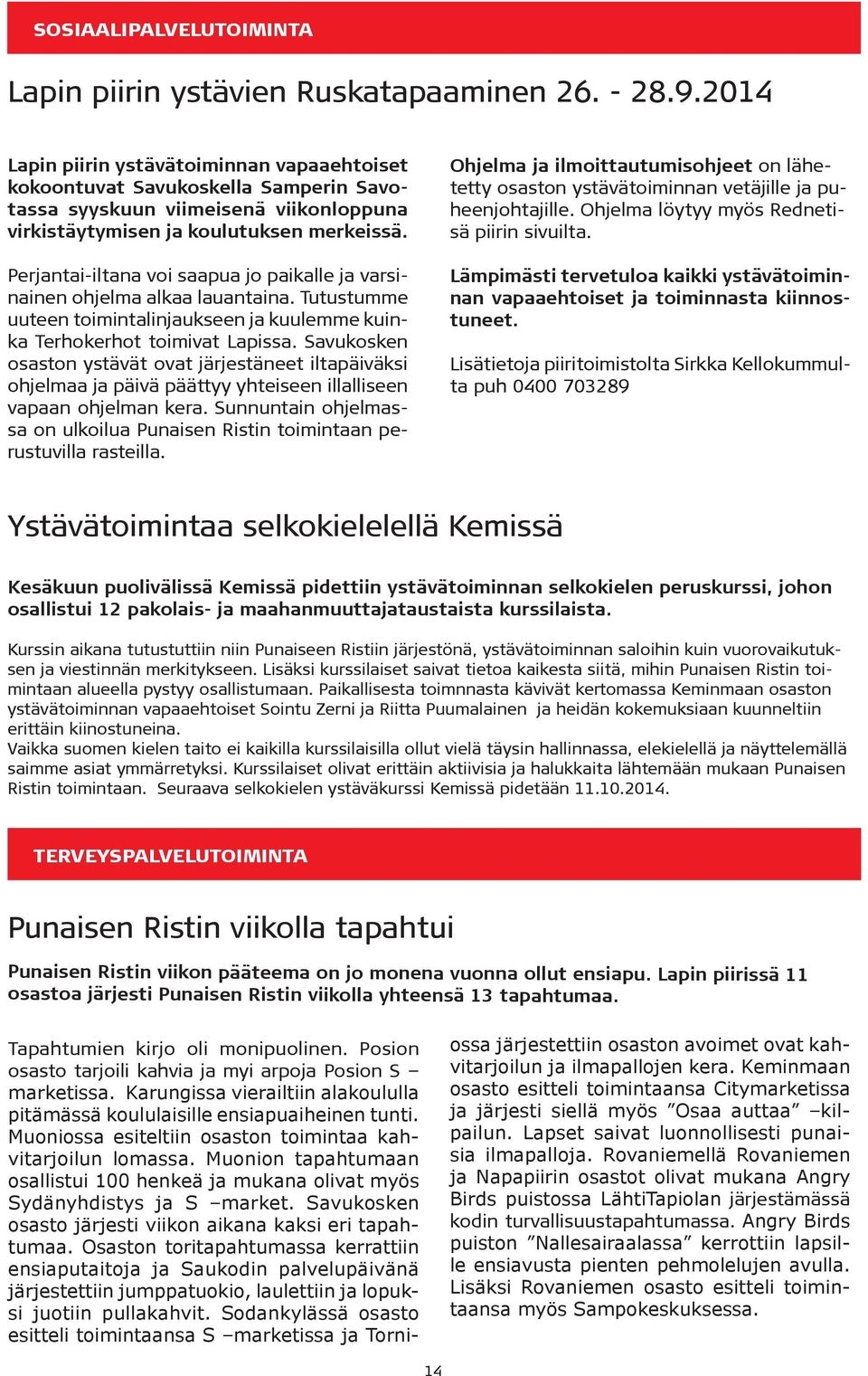Perjantai-iltana voi saapua jo paikalle ja varsinainen ohjelma alkaa lauantaina. Tutustumme uuteen toimintalinjaukseen ja kuulemme kuinka Terhokerhot toimivat Lapissa.