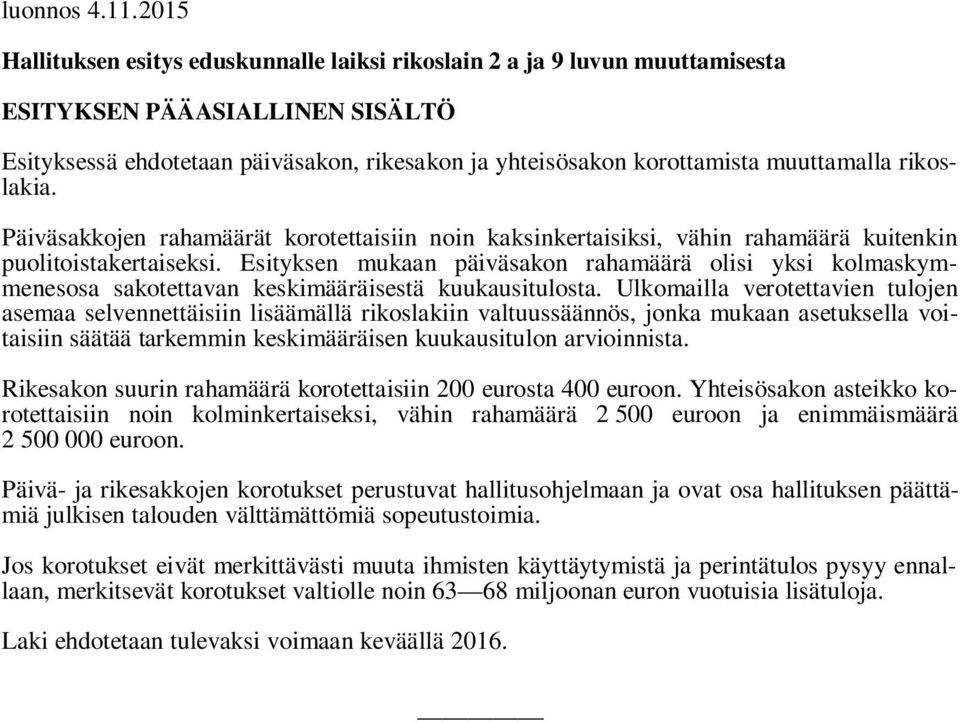 muuttamalla rikoslakia. Päiväsakkojen rahamäärät korotettaisiin noin kaksinkertaisiksi, vähin rahamäärä kuitenkin puolitoistakertaiseksi.