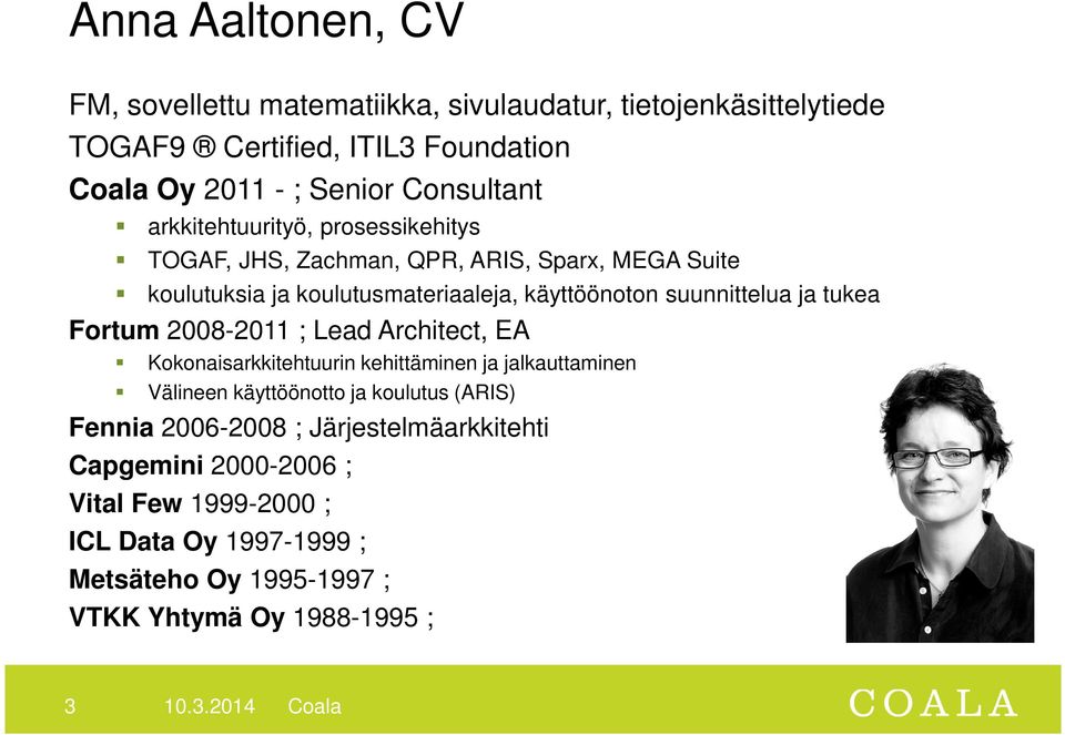suunnittelua ja tukea Fortum 2008-2011 ; Lead Architect, EA Kokonaisarkkitehtuurin kehittäminen ja jalkauttaminen Välineen käyttöönotto ja koulutus