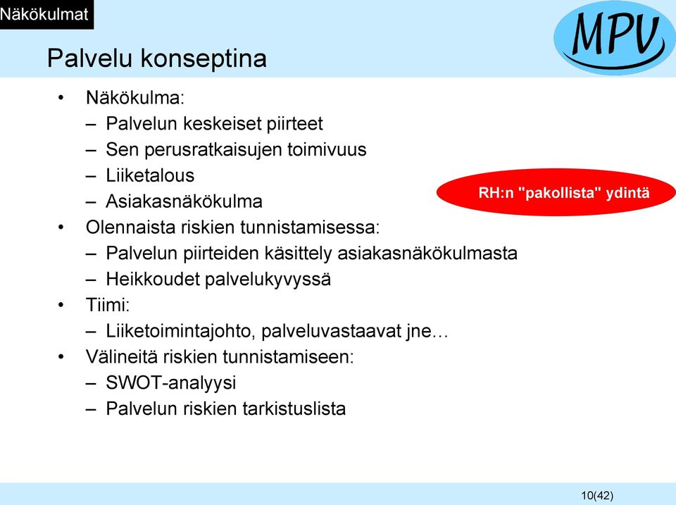 asiakasnäkökulmasta Heikkoudet palvelukyvyssä Tiimi: Liiketoimintajohto, palveluvastaavat jne